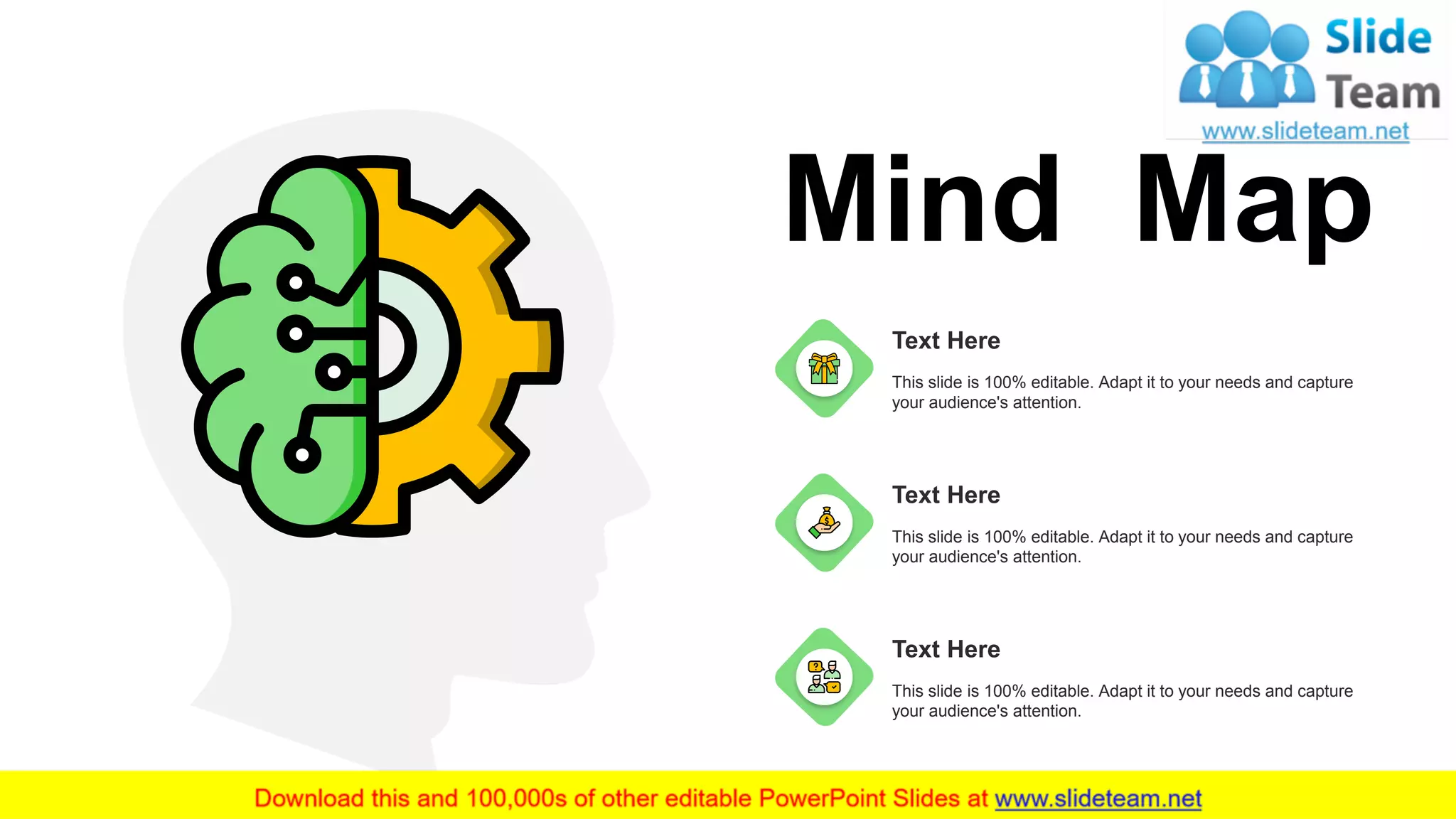 Mind Map
This slide is 100% editable. Adapt it to your needs and capture
your audience's attention.
Text Here
This slide is 100% editable. Adapt it to your needs and capture
your audience's attention.
Text Here
This slide is 100% editable. Adapt it to your needs and capture
your audience's attention.
Text Here
34
 