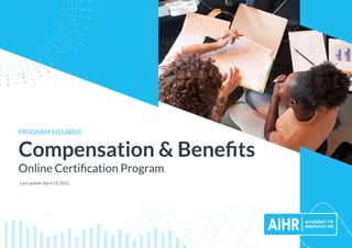Compensation & Beneﬁts
Online Certiﬁcation Program
PROGRAM SYLLABUS
Last update: April 19, 2022
 