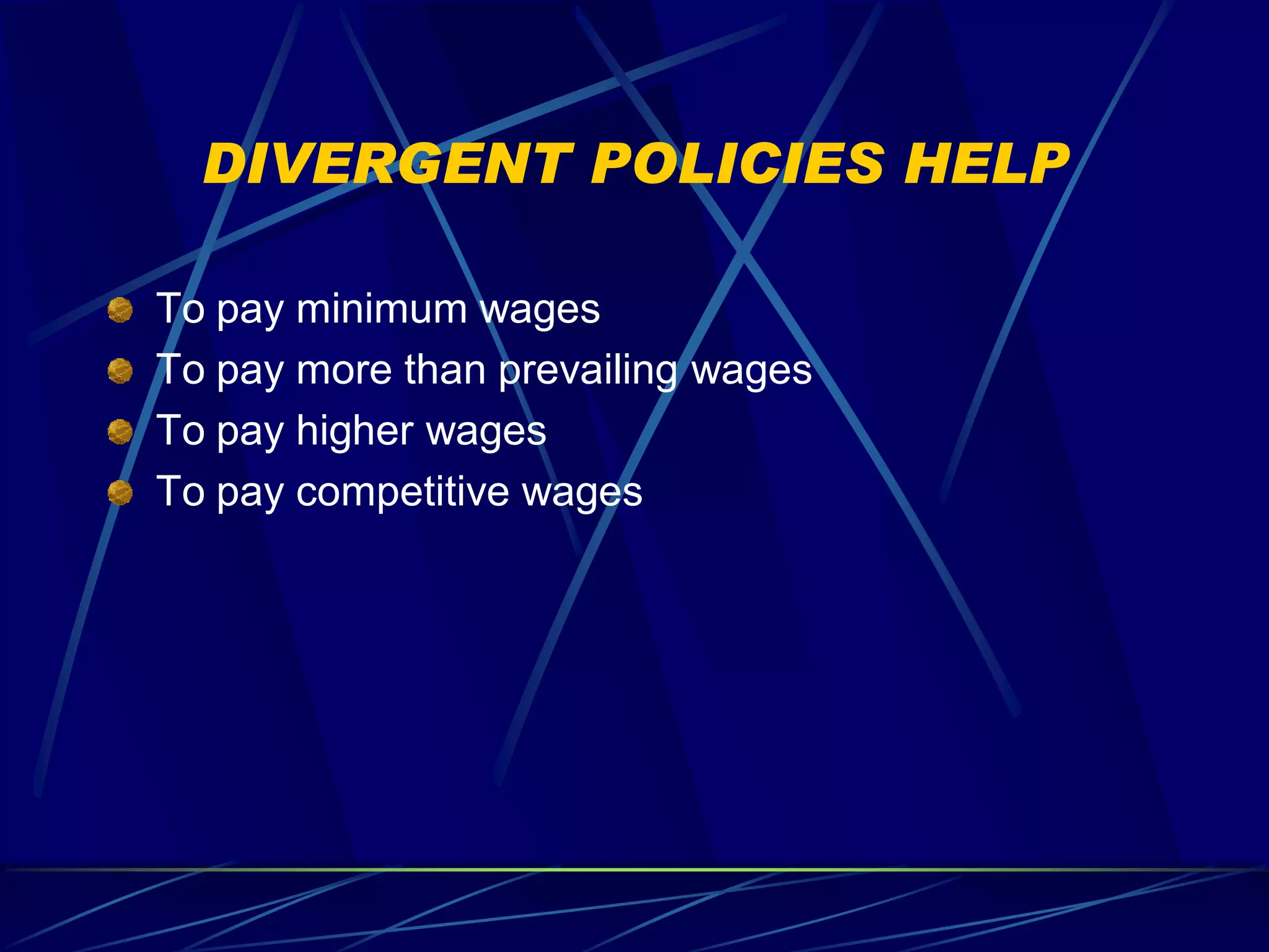 DIVERGENT POLICIES HELP

To pay minimum wages
To pay more than prevailing wages
To pay higher wages
To pay competitive wages
 