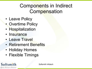 Components in Indirect Compensation Leave Policy  Overtime Policy  Hospitalization  Insurance  Leave Travel Retirement Benefits  Holiday Homes  Flexible Timings  