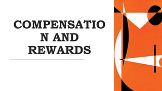 COMPENSATIO
N AND
REWARDS
 