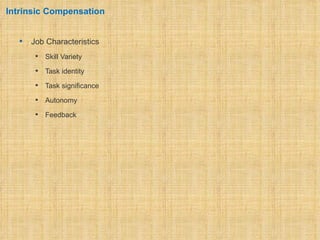 Intrinsic Compensation


     Job Characteristics
          Skill Variety
          Task identity
          Task significance
          Autonomy
          Feedback
 