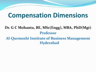 Compensation Dimensions
Dr. G C Mohanta, BE, MSc(Engg), MBA, PhD(Mgt)
Professor
Al-Qurmoshi Institute of Business Management
Hyderabad
 
