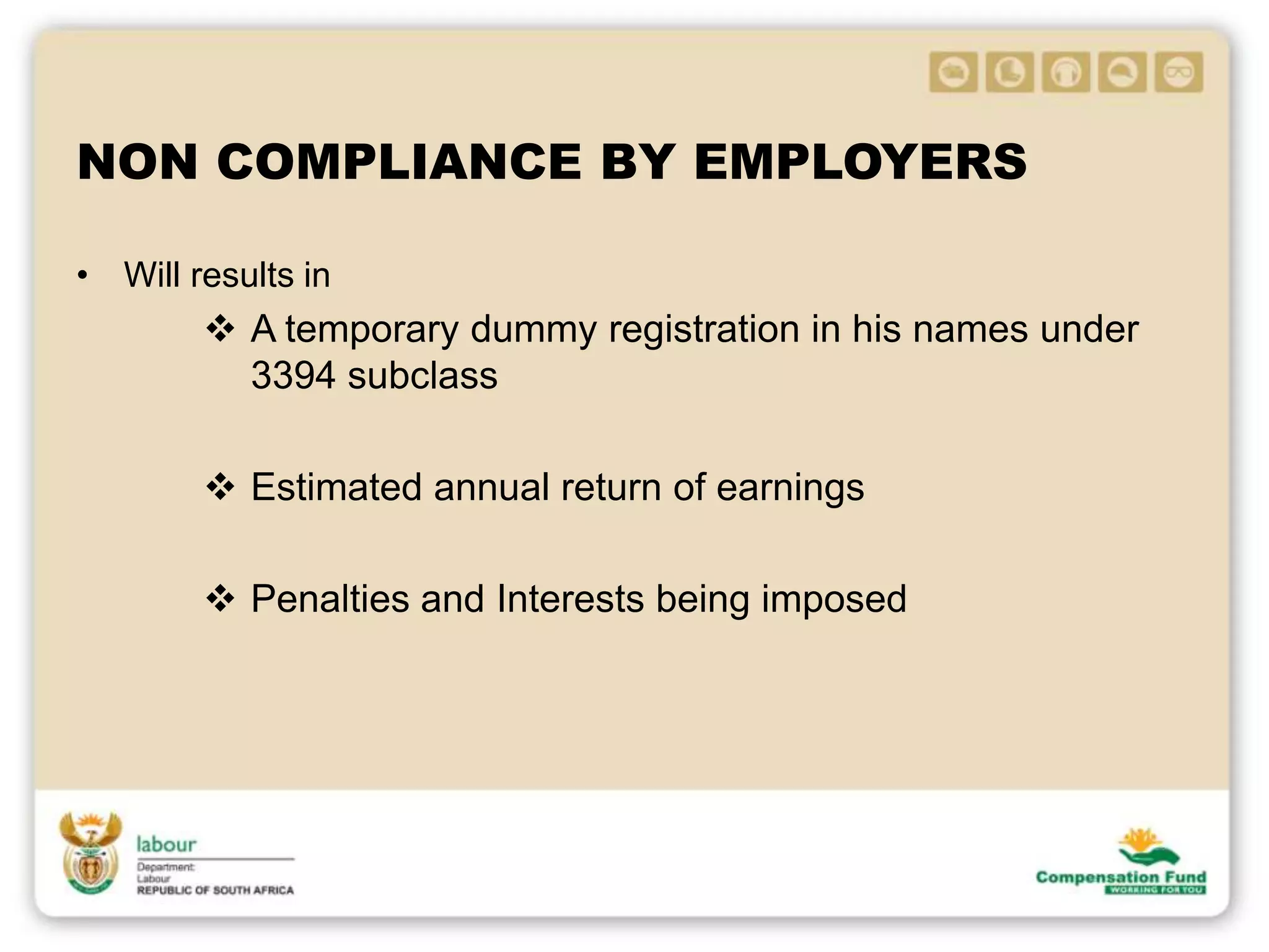 NON COMPLIANCE BY EMPLOYERS
• Will results in
 A temporary dummy registration in his names under
3394 subclass
 Estimated annual return of earnings
 Penalties and Interests being imposed
 