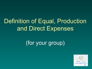 Definition of Equal, Production and Direct Expenses (for your group) 