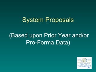 System Proposals   (Based upon Prior Year and/or Pro-Forma Data) 