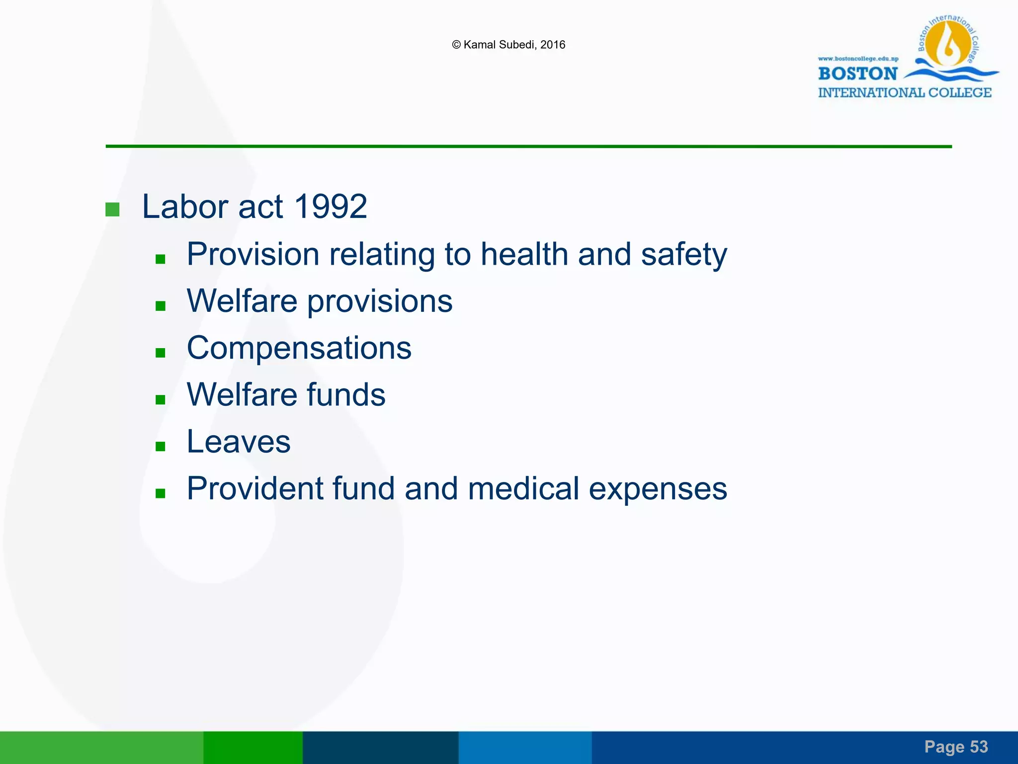 Page 53
 Labor act 1992
 Provision relating to health and safety
 Welfare provisions
 Compensations
 Welfare funds
 Leaves
 Provident fund and medical expenses
© Kamal Subedi, 2016
 