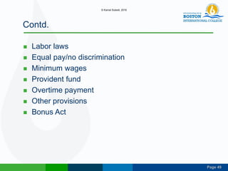 Page 49
Contd.
 Labor laws
 Equal pay/no discrimination
 Minimum wages
 Provident fund
 Overtime payment
 Other provisions
 Bonus Act
© Kamal Subedi, 2016
 