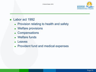 Page 53
 Labor act 1992
 Provision relating to health and safety
 Welfare provisions
 Compensations
 Welfare funds
 Leaves
 Provident fund and medical expenses
© Kamal Subedi, 2016
 