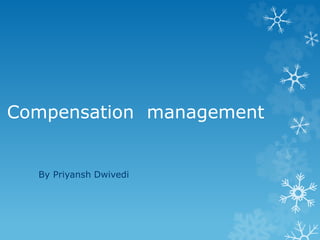 Compensation management
By Priyansh Dwivedi
 