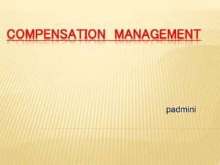 COMPENSATION MANAGEMENT
padmini
 