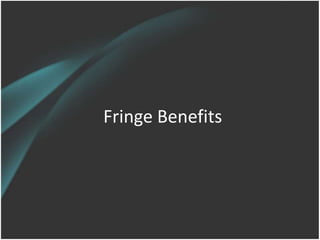 Fringe Benefits
 