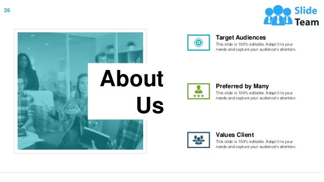 26
About
Us
This slide is 100% editable. Adapt it to your
needs and capture your audience's attention.
Target Audiences
This slide is 100% editable. Adapt it to your
needs and capture your audience's attention.
Preferred by Many
This slide is 100% editable. Adapt it to your
needs and capture your audience's attention.
Values Client
 