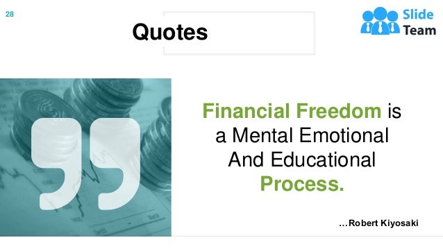28
…Robert Kiyosaki
Financial Freedom is
a Mental Emotional
And Educational
Process.
Quotes
 