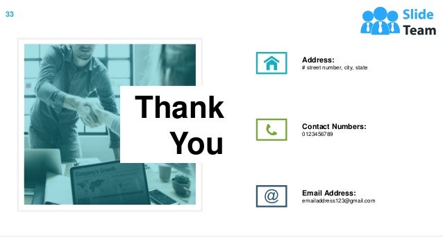 33
Address:
# street number, city, state
Email Address:
emailaddress123@gmail.com
Contact Numbers:
0123456789
Thank
You
 