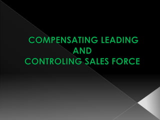  COMPENSATING LEADING  AND ,[object Object],CONTROLING SALES FORCE ,[object Object]