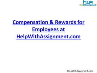 Compensation & Rewards for Employees at HelpWithAssignment.com HelpWithAssignment.com 