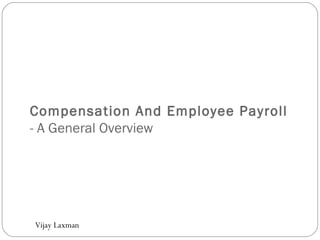 Compensation And Employee Payroll  - A General Overview Vijay Laxman   