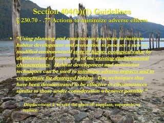 Section 404(b)(1) Guidelines
  § 230.70 - .77 Actions to minimize adverse effects

• “Using planning and construction prac...