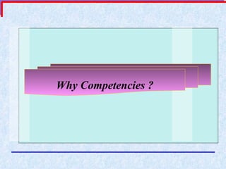 Why Competencies ? 