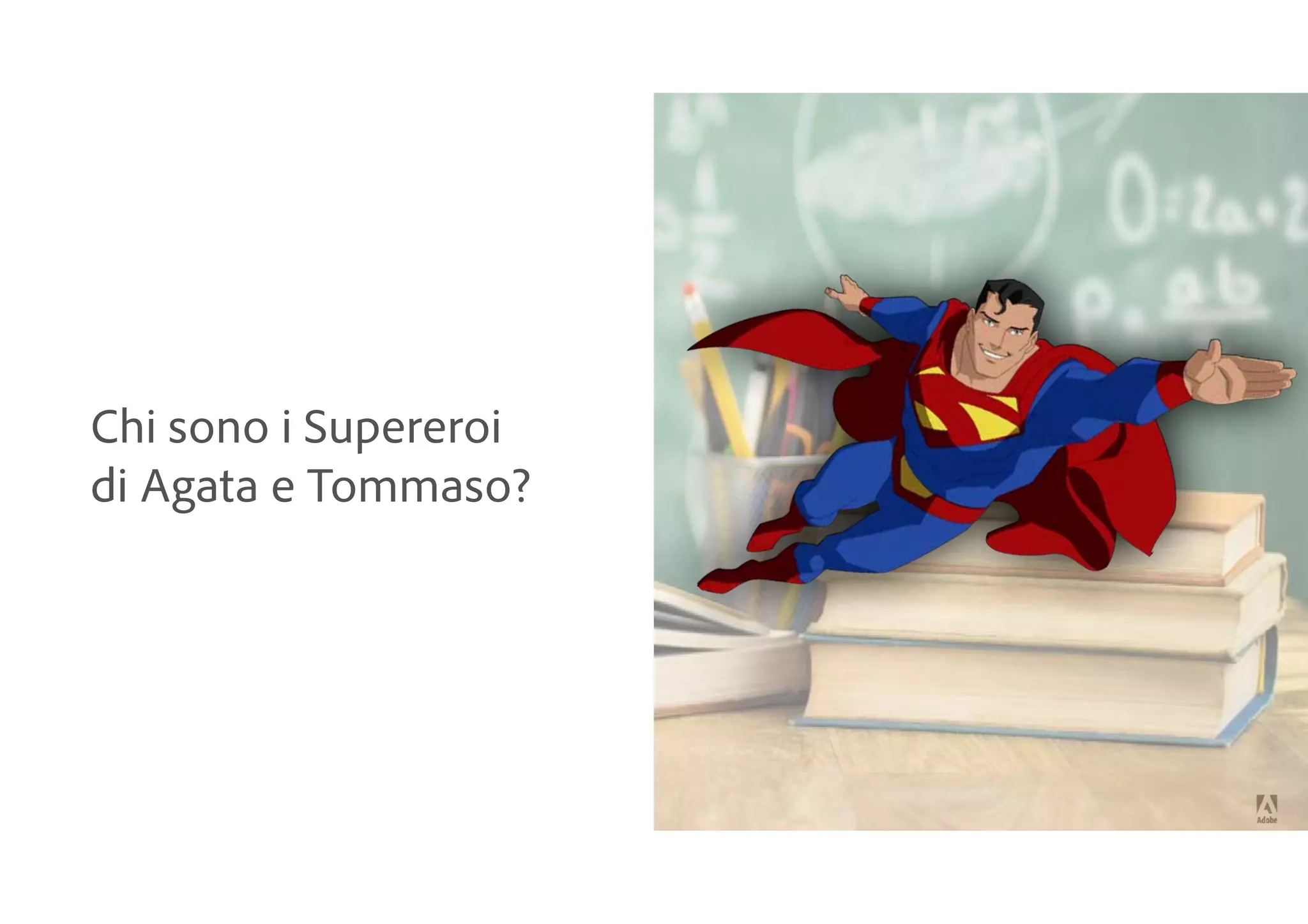 Chi sono i Supereroi
di Agata e Tommaso?