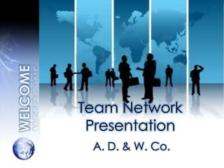 Team Network
 Presentation
 A. D. & W. Co.
 