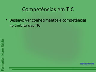 Competências em TIC Desenvolver conhecimentos e competências no âmbito das TIC 