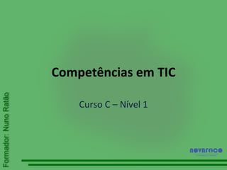 Competências em TIC Curso C – Nível 1 