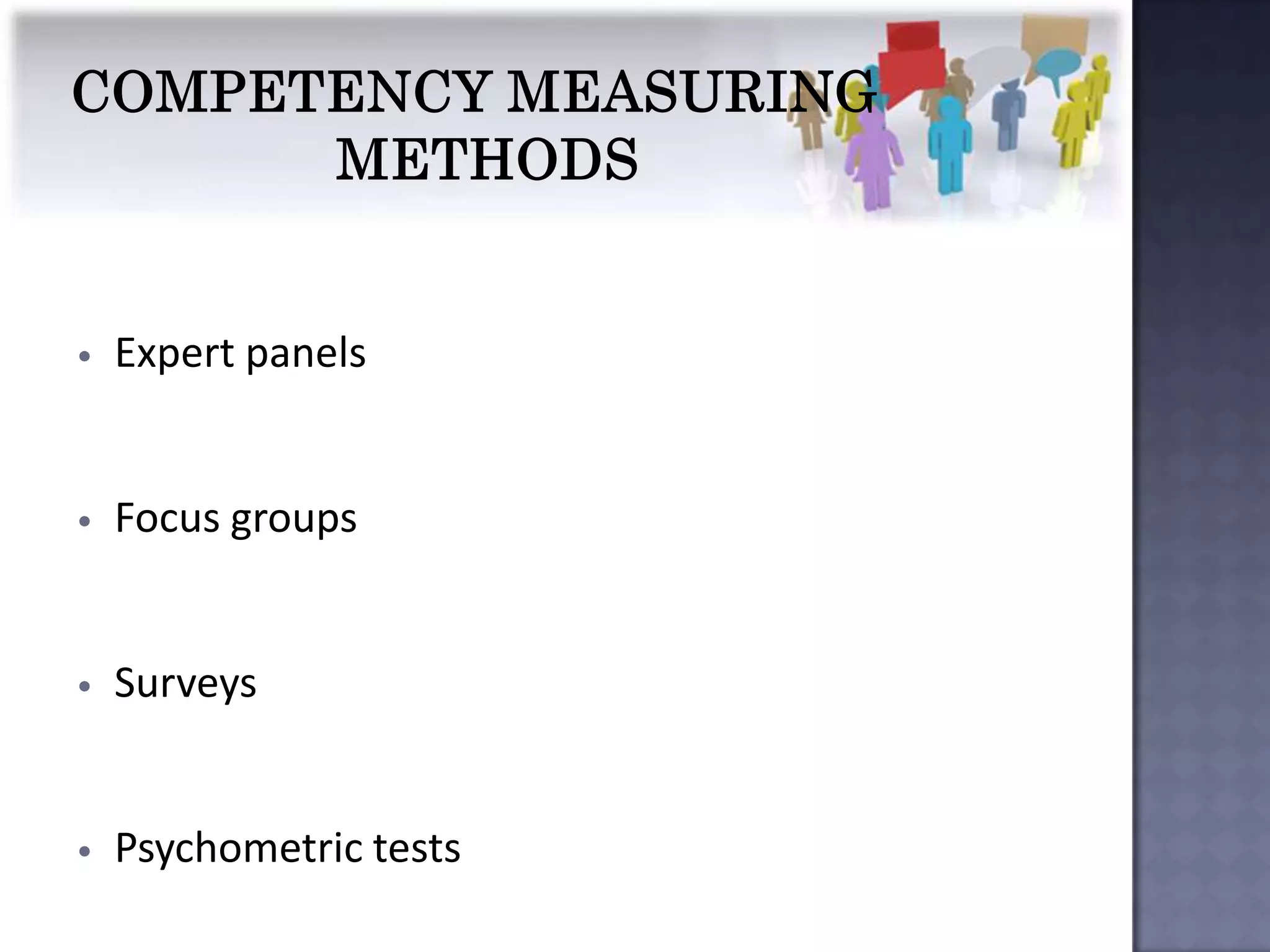 •   Expert panels


•   Focus groups


•   Surveys


•   Psychometric tests
 