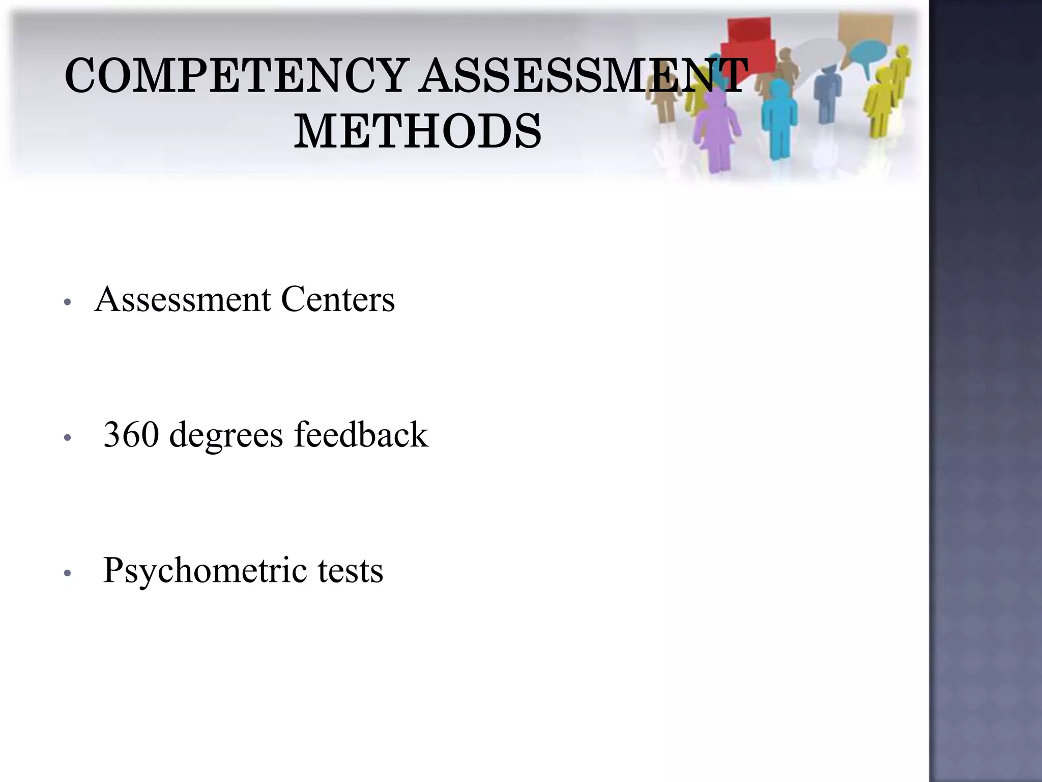 •   Assessment Centers


•   360 degrees feedback


•   Psychometric tests
 