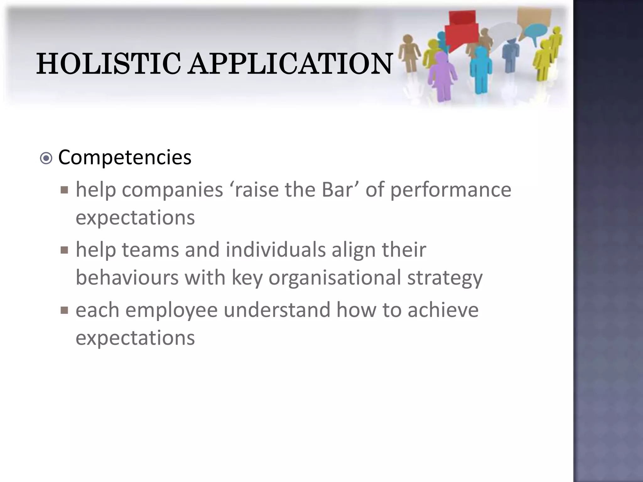  Competencies
  help companies ‘raise the Bar’ of performance
   expectations
  help teams and individuals align their
   behaviours with key organisational strategy
  each employee understand how to achieve
   expectations
 