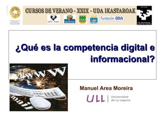 Manuel Area Moreira ¿Qué es la competencia digital e informacional? 