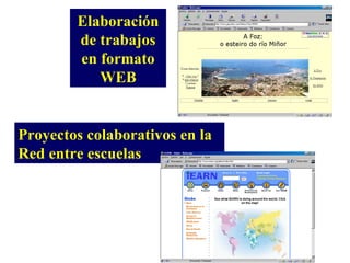 Proyectos colaborativos en la Red entre escuelas Elaboración de trabajos en formato WEB 