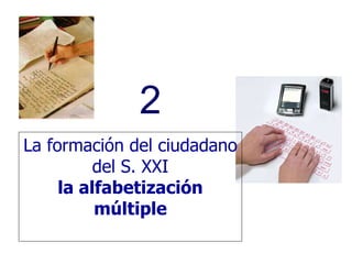 La formación del ciudadano del S. XXI la alfabetización múltiple 2 