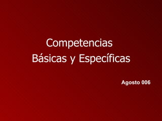 Competencias  Básicas y Específicas Agosto 006 