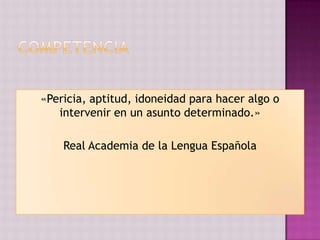 «Pericia, aptitud, idoneidad para hacer algo o
   intervenir en un asunto determinado.»

    Real Academia de la Lengua Española
 
