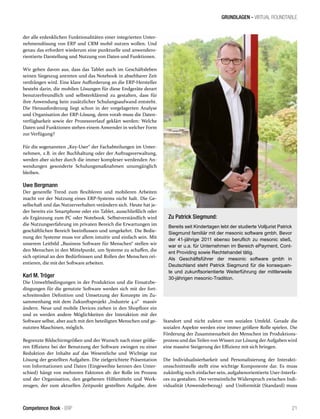 GRUNDLAGEN - VIRTUAL ROUNDTABLE
21Competence Book - ERP
der alle erdenklichen Funktionalitäten einer integrierten Unter-
nehmenslösung von ERP und CRM mobil nutzen wollen. Und
genau das erfordert wiederum eine punktuelle und anwendero-
rientierte Darstellung und Nutzung von Daten und Funktionen.
Wir gehen davon aus, dass das Tablet auch im Geschäftsleben
seinen Siegeszug antreten und das Notebook in absehbarer Zeit
verdrängen wird. Eine klare Aufforderung an die ERP-Hersteller
besteht darin, die mobilen Lösungen für diese Endgeräte derart
benutzerfreundlich und selbsterklärend zu gestalten, dass für
ihre Anwendung kein zusätzlicher Schulungsaufwand entsteht.
Die Herausforderung liegt schon in der vorgelagerten Analyse
und Organisation der ERP-Lösung, denn vorab muss die Daten-
verfügbarkeit sowie der Prozessverlauf geklärt werden: Welche
Daten und Funktionen stehen einem Anwender in welcher Form
zur Verfügung?
Für die sogenannten „Key-User“ der Fachabteilungen im Unter-
nehmen, z.B. in der Buchhaltung oder der Auftragsverwaltung,
werden aber sicher durch die immer komplexer werdenden An-
wendungen gesonderte Schulungsmaßnahmen unumgänglich
bleiben.
Uwe Bergmann
Der generelle Trend zum flexibleren und mobileren Arbeiten
macht vor der Nutzung eines ERP-Systems nicht halt. Die Ge-
sellschaft und das Nutzerverhalten verändern sich. Heute hat je-
der bereits ein Smartphone oder ein Tablet, ausschließlich oder
als Ergänzung zum PC oder Notebook. Selbstverständlich wird
die Nutzungserfahrung im privaten Bereich die Erwartungen im
geschäftlichen Bereich beeinflussen und umgekehrt. Die Bedie-
nung der Systeme muss vor allem intuitiv und einfach sein. Mit
unserem Leitbild „Business Software für Menschen“ stellen wir
den Menschen in den Mittelpunkt, um Systeme zu schaffen, die
sich optimal an den Bedürfnissen und Rollen der Menschen ori-
entieren, die mit der Software arbeiten.
Karl M. Tröger
Die Umweltbedingungen in der Produktion und die Einsatzbe-
dingungen für die genutzte Software werden sich mit der fort-
schreitenden Definition und Umsetzung der Konzepte im Zu-
sammenhang mit dem Zukunftsprojekt „Industrie 4.0“ massiv
ändern. Neue und mobile Devices ziehen in den Shopfloor ein
und es werden andere Möglichkeiten der Interaktion mit der
Software selbst, aber auch mit den beteiligten Menschen und ge-
nutzten Maschinen, möglich.
Begrenzte Bildschirmgrößen und der Wunsch nach einer größe-
ren Effizienz bei der Benutzung der Software zwingen zu einer
Reduktion der Inhalte auf das Wesentliche und Wichtige zur
Lösung der gestellten Aufgaben. Die zielgerichtete Präsentation
von Informationen und Daten (Eingeweihte kennen den Unter-
schied) hängt von mehreren Faktoren ab: der Rolle im Prozess
und der Organisation, den gegebenen Hilfsmitteln und Werk-
zeugen, der zum aktuellen Zeitpunkt gestellten Aufgabe, dem
Standort und nicht zuletzt vom sozialen Umfeld. Gerade die
sozialen Aspekte werden eine immer größere Rolle spielen. Die
Förderung der Zusammenarbeit der Menschen im Produktions-
prozess und das Teilen von Wissen zur Lösung der Aufgaben wird
eine massive Steigerung der Effizienz mit sich bringen.
Die Individualisierbarkeit und Personalisierung der Interakti-
onsschnittstelle stellt eine wichtige Komponente dar. Es muss
zukünftig noch einfacher sein, aufgabenorientierte User-Interfa-
ces zu gestalten. Der vermeintliche Widerspruch zwischen Indi-
vidualität (Anwenderbezug) und Uniformität (Standard) muss
Zu Patrick Siegmund:
Bereits seit Kindertagen lebt der studierte Volljurist Patrick
Siegmund familiär mit der mesonic software gmbh. Bevor
der 41-jährige 2011 ebenso beruflich zu mesonic stieß,
war er u.a. für Unternehmen im Bereich ePayment, Cont-
ent Providing sowie Rechtehandel tätig.
Als Geschäftsführer der mesonic software gmbh in
Deutschland steht Patrick Siegmund für die konsequen-
te und zukunftsorientierte Weiterführung der mittlerweile
30-jährigen mesonic-Tradition.
 