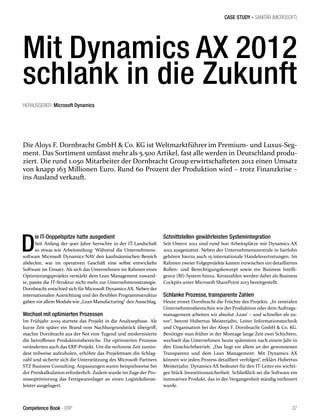 CASE STUDY - SANITÄR (MICROSOFT)
37Competence Book - ERP
Mit Dynamics AX 2012
schlank in die Zukunft
Die Aloys F. Dornbracht GmbH & Co. KG ist Weltmarktführer im Premium- und Luxus-Seg-
ment. Das Sortiment umfasst mehr als 5.500 Artikel, fast alle werden in Deutschland produ-
ziert. Die rund 1.050 Mitarbeiter der Dornbracht Group erwirtschafteten 2012 einen Umsatz
von knapp 163 Millionen Euro. Rund 60 Prozent der Produktion wird – trotz Finanzkrise –
ins Ausland verkauft.
D
ie IT-Doppelspitze hatte ausgedient
Seit Anfang der 90er Jahre herrschte in der IT-Landschaft
so etwas wie Arbeitsteilung: Während die Unternehmens-
software Microsoft Dynamics NAV den kaufmännischen Bereich
abdeckte, war im operativen Geschäft eine selbst entwickelte
Software im Einsatz. Als sich das Unternehmen im Rahmen eines
Optimierungsprojekts verstärkt dem Lean Management zuwand-
te, passte die IT-Struktur nicht mehr zur Unternehmensstrategie.
Dornbracht entschied sich für Microsoft Dynamics AX. Neben der
internationalen Ausrichtung und der flexiblen Programmstruktur
gaben vor allem Module wie „Lean Manufacturing“ den Ausschlag.
Wechsel mit optimierten Prozessen
Im Frühjahr 2009 startete das Projekt in die Analysephase. Als
kurze Zeit später ein Brand vom Nachbargrundstück übergriff,
machte Dornbracht aus der Not eine Tugend und modernisierte
die betroffenen Produktionsbereiche. Die optimierten Prozesse
veränderten auch das ERP-Projekt. Um die verlorene Zeit zumin-
dest teilweise aufzuholen, erhöhte das Projektteam die Schlag-
zahl und sicherte sich die Unterstützung des Microsoft-Partners
STZ Business Consulting. Anpassungen waren beispielsweise bei
der Preiskalkulation erforderlich. Zudem wurde im Zuge der Pro-
zessoptimierung das Fertigwarenlager an einen Logistikdienst-
leister ausgelagert.
Schnittstellen gewährleisten Systemintegration
Seit Ostern 2012 sind rund 600 Arbeitsplätze mit Dynamics AX
2012 ausgestattet. Neben der Unternehmenszentrale in Iserlohn
gehören hierzu auch 15 internationale Handelsvertretungen. Im
Rahmen zweier Folgeprojekte kamen inzwischen ein detailliertes
Rollen- und Berechtigungskonzept sowie ein Business Intelli-
gence (BI)-System hinzu. Kennzahlen werden dabei als Business
Cockpits unter Microsoft SharePoint 2013 bereitgestellt.
Schlanke Prozesse, transparente Zahlen
Heute erntet Dornbracht die Früchte des Projekts. „In zentralen
Unternehmensbereichen wie der Produktion oder dem Auftrags-
management arbeiten wir absolut ‚Lean‘ – und schneller als zu-
vor“, betont Hubertus Meisterjahn, Leiter Informationstechnik
und Organisation bei der Aloys F. Dornbracht GmbH & Co. KG.
Benötigte man früher in der Montage lange Zeit zwei Schichten,
wechselt das Unternehmen heute spätestens nach einem Jahr in
den Einschichtbetrieb. „Das liegt vor allem an der gewonnenen
Transparenz und dem Lean Management. Mit Dynamics AX
können wir jeden Prozess detailliert verfolgen“, erklärt Hubertus
Meisterjahn. Dynamics AX bedeutet für den IT-Leiter ein wichti-
ges Stück Investitionssicherheit. Schließlich sei die Software ein
innovatives Produkt, das in der Vergangenheit ständig verfeinert
wurde.
HERAUSGEBER: Microsoft Dynamics
 