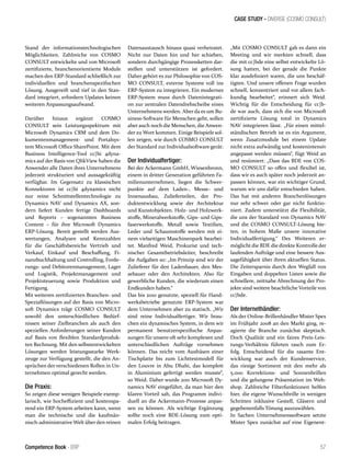 CASE STUDY - DIVERSE (COSMO CONSULT)
57Competence Book - ERP
Stand der informationstechnologischen
Möglichkeiten. Zahlreiche von COSMO
CONSULT entwickelte und von Microsoft
zertifizierte, branchenorientierte Module
machen den ERP-Standard schließlich zur
individuellen und branchenspezifischen
Lösung. Ausgereift und tief in den Stan-
dard integriert, erfordern Updates keinen
weiteren Anpassungsaufwand.
Darüber hinaus ergänzt COSMO
CONSULT sein Leistungsspektrum mit
Microsoft Dynamics CRM und dem Do-
kumentenmanagement- und Portalsys-
tem Microsoft Office SharePoint. Mit dem
Business Intelligence-Tool cc|bi 4dyna-
mics auf der Basis von QlikView haben die
Anwender alle Daten ihres Unternehmens
jederzeit strukturiert und aussagekräftig
verfügbar. Im Gegensatz zu klassischen
Konnektoren ist cc|bi 4dynamics nicht
nur reine Schnittstellentechnologie zu
Dynamics NAV und Dynamics AX, son-
dern liefert Kunden fertige Dashboards
und Reports – sogenannten Business
Content – für ihre Microsoft Dynamics
ERP-Lösung. Bereit gestellt werden Aus-
wertungen, Analysen und Kennzahlen
für die Geschäftsbereiche Vertrieb und
Verkauf, Einkauf und Beschaffung, Fi-
nanzbuchhaltung und Controlling, Forde-
rungs- und Debitorenmanagement, Lager
und Logistik, Projektmanagement und
Projektsteuerung sowie Produktion und
Fertigung.
Mit weiteren zertifizierten Branchen- und
Speziallösungen auf der Basis von Micro-
soft Dynamics trägt COSMO CONSULT
sowohl den unterschiedlichen Bedürf-
nissen seiner Zielbranchen als auch den
speziellen Anforderungen seiner Kunden
auf Basis von flexiblen Standardproduk-
ten Rechnung. Mit den selbstentwickelten
Lösungen werden leistungsstarke Werk-
zeuge zur Verfügung gestellt, die den An-
sprüchen der verschiedenen Rollen in Un-
ternehmen optimal gerecht werden.
Die Praxis:
So zeigen diese wenigen Beispiele exemp-
larisch, wie hocheffizient und kostenspa-
rend ein ERP-System arbeiten kann, wenn
man die technische und die kaufmän-
nisch-administrative Welt über den reinen
Datenaustausch hinaus quasi verheiratet.
Nicht nur Daten hin und her schieben,
sondern durchgängige Prozessketten dar-
stellen und unterstützen ist gefordert.
Daher gehört es zur Philosophie von COS-
MO CONSULT, externe Systeme voll ins
ERP-System zu integrieren. Ein modernes
ERP-System muss durch Datenintegrati-
on zur zentralen Datendrehscheibe eines
Unternehmens werden. Aber da es um Bu-
siness-Software für Menschen geht, sollen
aber auch noch die Menschen, die Anwen-
der zu Wort kommen. Einige Beispiele sol-
len zeigen, wie durch COSMO CONSULT
der Standard zur Individualsoftware gerät:
Der Individualfertiger:
Bei der Ackermann GmbH, Wiesenbronn,
einem in dritter Generation geführten Fa-
milienunternehmen, liegen die Schwer-
punkte auf dem Laden-, Messe- und
Innenausbau, Zulieferteilen, der Pro-
duktentwicklung sowie der Architektur
und Kunstobjekten. Holz- und Holzwerk-
stoffe, Mineralwerkstoffe, Gips- und Gips-
faserwerkstoffe, Metall sowie Textilien,
Leder und Schaumstoffe werden mit ei-
nem vielseitigen Maschinenpark bearbei-
tet. Manfred Weid, Prokurist und tech-
nischer Gesamtbetriebsleiter, beschreibt
die Aufgaben so: „Im Prinzip sind wir der
Zulieferer für den Ladenbauer, den Mes-
sebauer oder den Architekten. Also für
gewerbliche Kunden, die wiederum einen
Endkunden haben.“
Das bis 2010 genutzte, speziell für Hand-
werksbetriebe genutzte ERP-System war
dem Unternehmen aber zu statisch. „Wir
sind reine Individualfertiger. Wir brau-
chen ein dynamisches System, in dem wir
permanent benutzerspezifische Anpas-
sungen für unsere oft sehr komplexen und
unterschiedlichen Aufträge vornehmen
können. Das reicht vom Ausfräsen einer
Tischplatte bis zum Lichttestmodell für
den Louvre in Abu Dhabi, das komplett
in Aluminium gefertigt werden musste“,
so Weid. Daher wurde 2011 Microsoft Dy-
namics NAV eingeführt, da man hier den
klaren Vorteil sah, das Programm indivi-
duell an die Ackermann-Prozesse anpas-
sen zu können. Als wichtige Ergänzung
sollte noch eine BDE-Lösung zum opti-
malen Erfolg beitragen.
„Mit COSMO CONSULT gab es dann ein
Meeting und wir merkten schnell, dass
die mit cc|bde eine selbst entwickelte Lö-
sung hatten, bei der gerade die Punkte
klar ausdefiniert waren, die uns beschäf-
tigten. Und unsere offenen Frage wurden
schnell, konzentriert und vor allem fach-
kundig bearbeitet“, erinnert sich Weid.
Wichtig für die Entscheidung für cc|b-
de war auch, dass sich die von Microsoft
zertifizierte Lösung total in Dynamics
NAV integrieren lässt. „Für einen mittel-
ständischen Betrieb ist es ein Argument,
wenn Zusatzmodule bei einem Update
nicht extra aufwändig und kostenintensiv
angepasst werden müssen“, fügt Weid an
und resümiert: „Dass das BDE von COS-
MO CONSULT so offen und flexibel ist,
dass wir es auch später noch jederzeit an-
passen können, war ein wichtiger Grund,
warum wir uns dafür entschieden haben.
Das hat mit anderen Branchenlösungen
nur sehr schwer oder gar nicht funktio-
niert. Zudem unterstützt die Flexibilität,
die uns der Standard von Dynamics NAV
und die COSMO CONSULT-Lösung bie-
ten, in hohem Maße unsere innovative
Individualfertigung.“ Des Weiteren er-
möglicht die BDE die direkte Kontrolle der
laufenden Aufträge und eine bessere Aus-
sagefähigkeit über ihren aktuellen Status.
Die Zeitersparnis durch den Wegfall von
Eingaben und doppelten Listen sowie die
schnellere, zeitnahe Abrechnung der Pro-
jekte sind weitere beachtliche Vorteile von
cc|bde.
Der Internethändler:
Als der Online-Brillenhändler Mister Spex
im Frühjahr 2008 an den Markt ging, re-
agierte die Branche zunächst skeptisch.
Doch Qualität und ein faires Preis-Leis-
tungs-Verhältnis führten rasch zum Er-
folg. Entscheidend für die rasante Ent-
wicklung war auch der Kundenservice,
das riesige Sortiment mit den mehr als
5.000 Korrektions- und Sonnenbrillen
und die gelungene Präsentation im Web-
shop. Zahlreiche Filterfunktionen helfen
hier, die eigene Wunschbrille in wenigen
Schritten inklusive Gestell, Gläsern und
gegebenenfalls Tönung auszuwählen.
In Sachen Unternehmenssoftware setzte
Mister Spex zunächst auf eine Eigenent-
 
