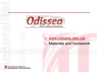□ www.odissea.xtec.cat
□ Materials and homework
 