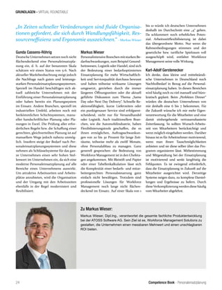 Competence Book - Personaleinsatzplanung
GRUNDLAGEN - VIRTUAL ROUNDTABLE
„In Zeiten schneller Veränderungen sind fluide Organisa-
tionen gefordert, die sich durch Wandlungsfähigkeit, Res-
sourceneffizienz und Ergonomie auszeichnen.“ - Markus Wieser
24
Gunda Cassens-Röhrig
Deutsche Unternehmen setzen noch nicht
flächendeckend eine Personaleinsatzpla-
nung ein, d. h. auf der benannten Skala
schätzen wir einen Status von 5-6. Nach
aktueller Marktbeobachtung steigt jedoch
die Nachfrage nach guten und leistungs-
starken Personaleinsatzplanungssystemen.
Speziell im Handel beschäftigen sich ak-
tuell zahlreiche Unternehmen mit der
Einführung einer Personaleinsatzplanung
oder haben bereits ein Planungssystem
im Einsatz. Andere Branchen, speziell im
industriellen Umfeld, arbeiten noch mit
herkömmlichen Schichtsystemen, manu-
eller handschriftlicher Planung oder Pla-
nungen in Excel. Die Prüfung aller erfor-
derlichen Regeln bzw. die Schaffung einer
gerechten, gleichverteilten Planung ist auf
manuellem Wege jedoch nahezu unmög-
lich. Insofern steigt der Bedarf nach Per-
sonaleinsatzplanungssystemen und diese
nehmen als Schlüsselsysteme für das gan-
ze Unternehmen einen sehr hohen Stel-
lenwert im Unternehmen ein, da sich eine
moderne Personaleinsatzplanung auf alle
Bereiche eines Unternehmens auswirkt.
Um attraktive Arbeitszeiten und Arbeits-
plätze anzubieten, wird die Organisation
und der Umgang mit den Arbeitszeiten
ebenfalls in der Regel modernisiert und
flexibilisiert.
Markus Wieser
PersonalintensiveBranchenmitstarkenBe-
darfsschwankungen, zum Beispiel Gesund-
heitswesen, Logistik oder Handel, sind sich
der Bedeutung einer bedarfsoptimierten
Einsatzplanung für mehr Wirtschaftlich-
keit und Servicequalität durchaus bewusst
und haben teilweise wirksame Lösungen
umgesetzt, getrieben durch die immer
längeren Öffnungszeiten oder die aktuell
geführte Diskussion zum Thema „Same
Day oder Next Day Delivery“. Schnelle Re-
aktionsfähigkeit, kurze Lieferzeiten oder
ein punktgenauer Service sind erfolgsent-
scheidend, nicht nur für Versandhandel
oder Logistik. Auch traditionellere Bran-
chen, wie die Automobilindustrie, haben
Flexibilisierungstools geschaffen, die es
ihnen ermöglichen, Auftragsschwankun-
gen von 20 bis 30 Prozent für lange Zeit-
räume, teilweise mehr als zwölf Monate,
ohne Personalabbau zu managen. Ganz
generell gesprochen: die Bedeutung von
Workforce Management ist in den Chefeta-
gen angekommen. Mit Bleistift und Papier
oder einer Tabellenkalkulation lässt sich
die Komplexität einer bedarfs- und mitar-
beitergerechten Personalsteuerung ganz
einfach nicht bewältigen. Trotzdem sind
professionelle Lösungen für Workforce
Management noch lange nicht flächen-
deckend im Einsatz. Auf einer Skala von 1
bis 10 würde ich deutschen Unternehmen
deshalb im Durchschnitt eine „4“ geben.
Da schlummert noch erhebliches Poten-
zial. Arbeitszeitflexibilisierung ist dabei
das übergeordnete Motto. Nur wenn die
Rahmenbedingungen stimmen und der
gesetzliche bzw. tarifliche Spielraum voll
ausgeschöpft wird, entfaltet Workforce
Management seine volle Wirkung.
Karl-Adolf Gerstenecker
Ich denke, dass kleine und mittelständi-
sche Unternehmen in Deutschland noch
Nachholbedarf in Bezug auf die Personal-
einsatzplanung haben. In diesen Bereichen
wird häufig noch zu viel manuell und büro-
kratisch geplant. Beim „Perfekten Dinner“
würden die deutschen Unternehmen von
mir deshalb eine 6 bis 7 bekommen. Für
die Zukunft wünsche ich mir mehr Eigen-
verantwortung für die Mitarbeiter und eine
damit einhergehende vertrauensbasierte
Zeiterfassung. So sollten Wunsch-Arbeits-
zeit von Mitarbeitern berücksichtigt und
wenn möglich eingehalten werden. Darüber
hinaus ist es für Arbeitnehmer motivierend,
wenn man ihnen Tauschmöglichkeiten
anbieten und sie diese selber über das Pro-
gramm organisieren lässt. Mitbestimmung
und Mitgestaltung bei der Einsatzplanung
ist motivierend und senkt langfristig die
Fehlquoten. Es ist zwingend erforderlich,
dass die Einsatzplanung in Zukunft auf die
Mitarbeiter ausgerichtet wird. Derzeitige
Systeme neigen dazu, zu komplexe Darstel-
lungen und Ergebnisse zu liefern. Durch
dieseVerkomplizierungwerdendiesehäufig
vom Mitarbeiter abgelehnt.
Zu Markus Wieser:
Markus Wieser, Dipl.Ing., verantwortet die gesamte fachliche Produktentwicklung
bei der ATOSS Software AG. Sein Ziel ist es, Workforce Management Solutions zu
gestalten, die Unternehmen einen messbaren Mehrwert und einen unschlagbaren
ROI bieten.
 