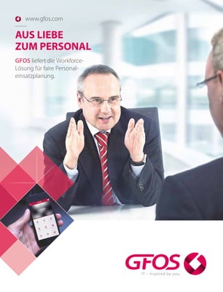 GFOS liefert die Workforce-
Lösung für faire Personal-
einsatzplanung.
AUS LIEBE
ZUM PERSONAL
www.gfos.com
 