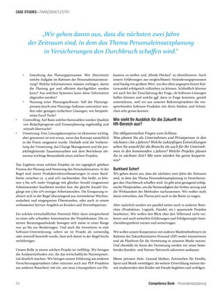 Competence Book - Personaleinsatzplanung
CASE STUDIES - FINANZDIENSTLEISTER
54
•	 Gestaltung des Planungsprozesses: Wer übernimmt
welche Aufgabe im Rahmen der Personaleinsatzsteue-
rung? Welche Informationen müssen vorliegen, damit
die Planung gut und effizient durchgeführt werden
kann? Aus welchen Systemen kann diese Information
abgerufen werden?
•	 Nutzung einer Planungssoftware: Soll der Planungs-
prozess durch eine Planungs-Software unterstützt wer-
den oder genügen einfachere Lösungen, wie beispiels-
weise Excel-Tools?
•	 Controlling: Auf Basis welcher Kennzahlen werden Qualität
von Bedarfsprognose und Einsatzplanung regelmäßig und
zeitnah überwacht?
•	 Umsetzung: Eine Lösungskonzeption ist elementar wichtig,
aber gewonnen ist erst etwas, wenn das Konzept tatsächlich
in die Praxis umgesetzt wurde. Deshalb sind die Vorberei-
tung der Umsetzung, das Change Management und die pro-
jektbegleitende Zusammenarbeit mit dem Betriebsrat ele-
mentar wichtige Bestandteile eines solchen Projekts.
Das Ergebnis eines solchen Projekts ist ein tagtäglich gelebter
Prozess der Planung und Steuerung des Personaleinsatzes. In der
Regel sind damit Produktivitätsverbesserungen in einer Band-
breite zwischen ca. 5 und 10% nachweisbar. Das heißt, es kön-
nen 5 bis 10% mehr Vorgänge mit gleicher Anzahl eingesetzter
Arbeitsstunden bearbeitet werden bzw. die gleiche Anzahl Vor-
gänge mit 5 bis 10% weniger Arbeitsstunden. Die Einsparung re-
alisiert sich in der Regel überwiegend aus vermiedener Wochen-
endarbeit und eingesparten Überstunden, oder auch in einem
verbesserten Service-Angebot an Kunden und Vertriebspartner.
Ein solches wirtschaftliches Potential führt dann entsprechend
zu einer sehr schnellen Amortisation der Projektkosten: Die ex-
ternen Beratungsaufwände bewegen sich meist in einer Range
von 40 bis 100 Beratertagen. Und auch die Investition in eine
Software-Unterstützung, sofern sie im Projekt als notwendig
oder sinnvoll beurteilt wurde, lässt sich damit in der Regel leicht
rechtfertigen.
Unsere Rolle in einem solchen Projekt ist vielfältig: Wir bringen
die Analysemethoden mit, die das wirtschaftliche Nutzenpoten-
tial deutlich machen. Wir bringen unsere Erfahrung aus anderen
Versicherungsprojekten (aber mitunter auch aus PEP-Projekten
aus anderen Branchen) mit ein, um neue Lösungsideen zur Dis-
kussion zu stellen und „blinde Flecken“ zu identifizieren. Auch
unsere Erfahrungen aus vergleichbaren Veränderungsprozessen
sind häufig von großem Wert, um den oben angesprochenen Kul-
turwandel erfolgreich vollziehen zu können. Schließlich können
wir auch bei der Einschätzung der Frage, ob Software-Lösungen
helfen können und welche ggf. dazu in Frage kommen, gezielt
unterstützen, weil wir aus unseren Referenzprojekten die ent-
sprechenden Software-Produkte mit ihren Stärken und Schwä-
chen sehr genau kennen.
Wie sieht Ihr Ausblick für die Zukunft im
HR-Bereich aus?
Die obligatorischen Fragen zum Schluss:
Was planen Sie als Unternehmen und Privatperson in den
nächsten 1 bis 2 Jahren? Welche zukünftigen Entwicklungen
sehen Sie sowohl für die Branche als auch für Ihr Unterneh-
men in den kommenden 2 Jahren? Welche Projekte planen
Sie in nächster Zeit? Mit wem würden Sie gerne kooperie-
ren?
Burkhard Scherf
Wir gehen davon aus, dass die nächsten zwei Jahre der Zeitraum
sind, in dem das Thema Personaleinsatzplanung in Versicherun-
gen den Durchbruch schaffen wird. Es gibt jetzt genügend erfolg-
reiche Pilotprojekte, um die NotwendigkeitderVerbes-serung und
die Wirksamkeit der Methoden nachzuweisen. Wir wollen stark
daran mitwirken, das Thema jetzt auch in die Breite zu tragen.
Aber natürlich werden wir parallel weiter auch in anderen Bran-
chen (Produktion, Logistik, Handel, etc.) spannende Projekte
bearbeiten. Wir wollen den Blick über den Tellerrand nicht ver-
lieren und auch weiterhin Erfahrungen und Erfolgsrezepte bran-
chenübergreifend nutzen und weitertragen.
Wirwollen unsere Kooperation mit anderen Marktteilnehmern im
Rahmen der Zukunftsinitiative Personal (ZiP) weiter intensivieren
und als Plattform für die Vernetzung in unserem Markt nutzen.
Und ebenfalls im Sinne der Vernetzung werden wir unser beste-
hendes Kunden- und Partner-Netzwerk sukzessive ausbauen.
Meine privaten Ziele: Gesund bleiben; Zeitnischen für Familie,
Sport und Musik verteidigen; die weitere Entwicklung meiner der-
zeit studierenden drei Kinder mit Freude begleiten und verfolgen.
„Wir gehen davon aus, dass die nächsten zwei Jahre
der Zeitraum sind, in dem das Thema Personaleinsatzplanung
in Versicherungen den Durchbruch schaffen wird.“
 
