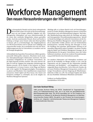 Competence Book - Personaleinsatzplanung
GRUßWORT
6
Workforce Management
Den neuen Herausforderungen der HR-Welt begegnen
D
er demografische Wandel und der damit einhergehende
Wertewandel wirken sich stark auf das Personalmanage-
ment aus und bringen zahlreiche Aufgaben mit sich:
Altersgerechte Arbeitsplätze und neue Arbeitszeitmodelle für
die immer älter werdenden Belegschaften müssen geschaffen
werden. Auch den zunehmenden Wunsch, Beruf und Familie in
Einklang zu bringen sowie Freizeit neben dem Beruf genießen
zu können, gilt es zu berücksichtigen. Das Aufgabenspektrum
von HR-Verantwortlichen wird in Zukunft noch vielfältiger und
anspruchsvoller werden, da es unerlässlich sein wird, den Perso-
nalplanungsprozess fest im Unternehmen zu verankern und mit
der Strategie abzugleichen.
Arbeitsabläufe durch gezielten Personaleinsatz effektiv gestalten,
potenzielle Fehlerquellen reduzieren, Mitarbeiter durch attrak-
tive, lebensphasenbezogene Arbeitszeiten motivieren. Das sind
wesentliche Erfolgsfaktoren für exzellente Unternehmen, die
die High Potentials anziehen möchten. Wer seine internen Ab-
läufe im Griff hat, begegnet den steigenden Anforderungen des
Marktes souverän. Ob im Handel, in der Industrie, im Dienst-
leistungsbereich, in Contact Centern, in der Pflege und Medizin
oder in der Logistik: Die Managementaufgabe, Personalpräsenz
zu planen und Mitarbeiter ihren Qualifikationen entsprechend
einzusetzen, fordert täglich aufs Neue heraus. Zeit, Kosten und
Kompetenz intelligent zu verknüpfen, das ist die Aufgabe von
Workforce Management Systemen.
Allerdings gibt es in diesem Bereich noch viel Entwicklungspo-
tenzial! So werden Workforce Management Systeme in deutschen
Unternehmen noch nicht flächendeckend eingesetzt. Nach aktu-
eller Marktbeobachtung steigt jedoch die Nachfrage nach guten
und leistungsstarken Personaleinsatzplanungssystemen. Speziell
im Handel beschäftigen sich zahlreiche Unternehmen mitder Ein-
führung eines Workforce Managements. Andere Branchen, spezi-
ell im industriellen Umfeld, arbeiten noch mit herkömmlichen
Schichtsystemen, manueller Planung oder Planungen in Excel.
Die Schaffung einer gerechten, gleichverteilten Planung ist auf
manuellem Wege jedoch nahezu unmöglich. Aus diesen Gründen
steigt der Bedarf nach Workforce Management Lösungen, die als
Schlüsselsysteme für das ganze Unternehmen einen sehr hohen
Stellenwert einnehmen, da sich eine moderne Personaleinsatzpla-
nung auf alle Bereiche eines Unternehmens auswirkt.
Um attraktive Arbeitszeiten und Arbeitsplätze anzubieten und
damit für die Fachkräfte von Morgen attraktiv zu sein, wird die
Organisation und der Umgang mit den Arbeitszeiten ebenfalls
modernisiert und flexibilisiert – und festgefahrene, nicht mehr
zeitgemäße Muster durchbrochen. Und es lohnt sich: Kunden, die
auf unsere Workforce Management Lösung setzen, erzielen 5-10%
weniger Personalkosten und eine Steigerung der Mitarbeiterpro-
duktivität in Höhe von 5-8%. Das wichtigste Ergebnis aber durch
die neue Flexibilität: Zufriedenere Mitarbeiter und Kunden!
Grußwort von Burkhard Röhrig,
Geschäftsführer GFOS mbH
Zum Autor Burkhard Röhrig:
1988 gründete Burkhard Röhrig die GFOS, Gesellschaft für Organisationsbe-
ratung und Softwareentwicklung mbH, die er bis heute als geschäftsführender
Mehrheitsgesell­schafter leitet. Die GFOS beschäftigt sich mit der Erstellung und
Vermarktung von Software für die Bereiche Workforce Management und Manufac-
turing Execution System (MES). Sie gehört zu den Pionieren der Anwendungsent-
wicklung und -integration mehrdimensionaler Ressourcen-Management Systeme
in unterschiedlichsten Branchen.
 