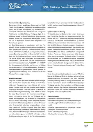 107
Competence Book Nr. 1
BPM - Business Process Management
Kontinuierlicher Systemausbau
Gemeinsam mit dem langjährigen Softwarepartner YAVE-
ON AG führt Schloemers IT-Abteilung derzeit Microsoft Dy-
namics NAV 2013 ein. Anschließend folgt SharePoint 2013.
Damit stellt Schloemer den Mitarbeitern alle verfügbaren
Abläufe unter einer Oberfläche zur Verfügung. Egal, ob ein
Mitarbeiter gerade mit SharePoint oder der Unternehmens-
software arbeitet, die Informationen werden stets struktu-
riert und im Kontext mit anderen Daten dargestellt – auf
Wunsch auch grafisch.
Um Geschäftsprozesse zu visualisieren, setzt das Pro-
jektteam auf das Modellierungswerkzeug prozess4.biz auf
Basis von Microsoft Visio 2010. „Referenzmodelle aus Dy-
namics NAV helfen uns, Abläufe zu analysieren und anzu-
passen. Da sich prozess4.biz mit Dynamics NAV verknüpft
lässt, sind die Prozesse damit auch optimal dokumentiert.
Das ist bei Audits oder Schulungen ein Riesenvorteil“,
unterstreicht IT-Leiter Kuhnen. Mit dem Versionswechsel
übernimmt das Zusatzmodul „ProE-SCM“ von YAVEON
den Datenaustausch mit Kunden und Partnern, es löst das
bis dato eingesetzte Commerce Gateway ab. Um eine hö-
here Verfügbarkeit zu gewährleisten, soll der gesamte In-
tegrationsprozess mittelfristig in die Microsoft-Cloud unter
Windows Azure verlagert werden.
Nutzen/Ergebnisse
Fragt man nach den Resultaten der One-Vendor-Strategie,
fallen Sven Kuhnen vor allem drei Punkte ein: mehr Flexi-
bilität, mehr Transparenz und mehr Effizienz. „Wir können
unsere Prozesse heute sehr viel schneller neuen Marktan-
forderungen anpassen – das gilt speziell für Abläufe, an
denen mehrere Systeme beteiligt sind“, erklärt er. Durch
das enge Zusammenspiel der einzelnen Anwendungen
stehen Informationen immer dort zur Verfügung, wo sie
gerade benötigt werden. Das gilt sowohl im Unternehmen
als auch mobil. Gleichzeitig sorgen integrierte Prozesse
für eine hohe Informationsqualität. So können Anwender
unter Dynamics NAV selbst auf komplexe Daten mit we-
nigen Handgriffen zugreifen – das gilt selbst dann, wenn
daran angrenzende Systeme wie etwa SharePoint beteiligt
sind. „Mit Microsoft-Technologien haben wir einen sehr ho-
hen Automatisierungsgrad erreicht. Ob zehn oder hundert
Bestellungen eingehen, spielt für den Verwaltungsaufwand
keine Rolle. Für uns ein entscheidender Wettbewerbsvor-
teil: Wir wachsen, ohne Engpässe zu erzeugen“, betont IT-
Leiter Kuhnen.
Systemausbau in Planung
Verständlich, dass bei Schloemer der weitere Systemaus-
bau Priorität hat: Parallel zum Versionswechsel auf Dy-
namics NAV 2013 bereitet das Handelsunternehmen die
Einführung von Microsoft Dynamics CRM vor. Ab Sommer
2013 sollen kundenorientierte Unternehmensbereiche mit-
hilfe der CRM-Software Kontakte verwalten, Angebote er-
stellen oder Verkaufschancen verfolgen. Über Anbindungen
werden zusätzliche Informationen wie etwa Umsätze aus
Dynamics NAV oder Belege aus SharePoint bereitgestellt.
Windows Phones und Tablets sorgen dann dafür, dass die
Daten auch unterwegs zur Verfügung stehen. Für die Um-
setzung sicherte sich Schloemer wie immer die Dienste
des langjährigen Softwarepartners. „YAVEON ist technisch
versiert und arbeitet strikt lösungsorientiert. Solche Partner
können Projekte entscheidend voranbringen“, erklärt Sven
Kuhnen.
Projekt
Durch die kontinuierliche Investition in moderne IT-Techno-
logie ist die Schloemer GmbH in der Lage, schnell auf neue
Marktanforderungen zu reagieren. Das hoch integrierte
Gesamtsystem sorgt dabei für niedrige Prozesskosten. Re-
levante Informationen stehen den Mitarbeitern überall zur
Verfügung, was den Kommunikations- und Abstimmungs-
aufwand reduziert. Der flexible elektronische Datenaus-
tausch mit Kunden und Partnern sichert die Wettbewerbs-
fähigkeit in einem umkämpften Markt.
Ergebnis/Nutzen
- reduzierte IT-Administrationskosten
- flexible Anpassungen auf neue Marktanforderungen
- schneller Zugriff auf relevante Informationen – auch
mobil
- effizienter Datenaustausch mit Kunden und Partnern
- gestiegene Informationsqualität
- hohes Automatisierungsniveau
- Wachstum bei konstanter Mitarbeiterzahl
 