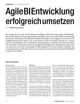 Competence Book - Business Intelligence
GRUNDLAGEN - AGILE BUSINESS INTELLIGENCE
44
AgileBIEntwicklung
erfolgreichumsetzen
Seit einiger Zeit ist auch in der Business Intelligence (BI) Community agiles Projektvorge-
hen in aller Munde. Obwohl agile Vorgehensmodelle, wie Scrum in der Softwareenwicklung,
bereits seit vielen Jahren fest etablierte Projektmethodiken sind, begegnete man ihnen in BI
Projekten bis jetzt eher selten. Erst in den letzten ein bis zwei Jahren tauchen sie, zumeist
auf den Vertriebsfolien der verschiedenen Beratungshäuser, vermehrt auf und versprechen
eine schnellere, kundenorientiertere und allgemein erfolgreichere Projektumsetzung. Aber
was muss man sich unter einem agilen Projektvorgehen wie Scrum konkret vorstellen und
ist es überhaupt sinnvoll, Alternativen zum vertrautem und alt bekannten Wasserfall-Modell
in Betracht zu ziehen?
AUTOR: Michael Bruns (cundus AG)
Agiles Projektvorgehen
Was ist Scrum?
Bei Scrum handelt es sich um ein team-
basiertes Vorgehensmodell aus der Soft-
waretechnik zur Entwicklung qualitativ
hochwertiger und komplexer Systeme und
Produkte. Scrum wird durch einen Satz
von Regeln, Rollen und Prozessen defi-
niert, die ein Team in die Lage versetzen
sollen, regelmäßige Produktinkremente
innerhalb so genannter Sprints zu liefern.
Ein Sprint ist eine feste Zeitspanne von 2-4
Wochen und hat das Ziel, am Ende dieser
Zeitspanne eine funktionsfähige Version
der zu erstellenden Lösung zu liefern.
Nach jedem Sprint ist es grundsätzlich
möglich diese auszuliefern, und so den
Anwendern bereits sehr früh im Projekt-
zyklus erste Funktionen der umzusetzen-
den Lösung für die produktive Nutzung
zugänglich zu machen.
Methodik
Aber warum benötigt man überhaupt ein
agilesVorgehensmodell für Business Intel-
ligence Projekte und bietet es überhaupt
potentielle Vorteile gegenüber dem altbe-
kannten Vorgehen im Wassserfallmodus?
Grundsätzlich ist die Entwicklung von
DWH/BI Systemen sehr vielschichtig und
esistkeinGeheimnis,dassvieleBI Projekte
scheitern. Die Ursachen für ein Scheitern
liegen oft in der fehlenden Akzeptanz und
Zufriedenheit der Benutzer begründet.
In klassischen BI Projekten vergehen da-
rüber hinaus oft sechs oder mehr Monate
bevor Anwender erstmalig Zugriff auf die
von Ihnen beauftragte Lösung erhalten.
Häufig stellt sich dann heraus, dass sich
Anforderungen geändert haben bzw. ur-
sprünglich formulierte Anforderungen bei
genauerer Betrachtung anders gemeint
waren. Auf der anderen Seite kommt es
vor, dass Entwickler die penible Umset-
zung einzelner Funktionen in einem zu
Projektbeginn erstellten und abgenom-
menen Fachkonzept als Vertrag auffassen,
dessen Einhaltung einer grundsätzlichen
Anwenderzufriedenheit vorzuziehen ist.
Klassische Vorgehensmodelle zeigen deut-
liche Schwächen, Projektgefahren dieser
Art rechtzeitig im Projektverlauf aufzude-
cken und ihnen entgegen zu wirken. Ein
agiles Projektvorgehen dagegen liefert be-
reits frühzeitig erste nutzbare Funktiona-
litäten, die es dem Kunden erlauben, diese
zeitnah gegen die Anforderungen zu tes-
ten. Feedback der Anwender kann direkt
in die Umsetzung der folgenden Relea-
ses einfließen und erlaubt außerdem ein
 