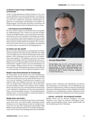Competence Book - Business Intelligence
GRUNDLAGEN - AGILE BUSINESS INTELLIGENCE
49
Es hilft das 4-Augen-Prinzip mit Modellierer
und Entwickler …
Gerade in änderungsintensiven Phasen bewährt es sich, wenn
es einen Modellierer und einen Entwickler gibt. So entsteht aus
dem Fachkonzept zunächst ein Modell. Der Entwickler prüft dies
nun und setzt es gemäß der technischen Anforderungen um.
Dabei hat er Anmerkungen und Rückfragen, die wiederum ins
Modell eingehen. Durch die klare Trennung in technischen und
fachlichen Blickwinkel entsteht im Dialog eine bessere Lösung.
… und verbessert auch die Wartbarkeit
Bei einem solchen Vorgehen ist das Modell näher an der gewähl-
ten Implementierung. Und so lassen sich auch sehr komplexe
Prozesse nachträglich ändern, weil man die Inhalte besser doku-
mentiert hat und so das Verständnis im Nachhinein gewährleis-
tet ist. Die Situation, dass niemand so genau weiß was in einem
Prozessschritt passiert gibt es dann schlicht und ergreifend nicht.
Ebenso gehören unübersichtliche Prozessketten, die entstehen,
weil man sich nicht mehr traut einen komplexen Prozessschritt
zu erweitern oder zu restrukturieren, der Vergangenheit an.
Ist wirklich noch alles aktuell?
Bis nun zwei oder mehrere SystemezurZufriedenheitder Fachab-
teilung verknüpft und die Daten korrekt aufbereitet sind, haben
sich in der Regel relevante Teile des Fachkonzepts bereits wieder
geändert. Diese Änderungen sind meist nicht in die Fachkon-
zepte zurück geflossen. Die Ergebnisse und Lehren aus diesem
komplexen Unterfangen stehen der Fachabteilung nicht zur Ver-
fügung. Soll nun die Datengrundlage erweitert oder der Kreis der
Fachanwender vergrößert werden, muss die Fachabteilung von
vorne anfangen. Häufig wird dann bei der IT nachgefragt, was
denn genau bei der Datenaufbereitung passiert oder schlimmer
– es wird unterstellt, es sei nicht wie gewünscht geliefert worden.
Modelle senken Recherchekosten für Erweiterungen
Da Datenmodelle und die formale Form der Prozessbeschrei-
bungen für Fachanwender oft schwer verdaulich sind, empfiehlt
sich für den Fachbereich ein semi-formales Modell. Dieses macht
zum einen die komplexen Transformationen transparent, zum
anderen stellt es die verfügbaren Daten dar. Der Fachanwender
kann nun wirklich Daten ‚einkaufen‘ gehen. Wenn diese Daten
in einem DataMart enthalten sind, sind diese sofort verfügbar.
Wenn nicht, dann kann man in der Data Warehouse Schicht oder
in der Ladeschicht nachschauen und dann die entsprechenden
Daten- und Prozessmodelle erweitern, was die Recherchekosten
erheblich senkt. So wird das fachliche, semiformale Modell zu
einer Basis für neue Arbeitsaufträge.
Modelle bieten viele Vorteile …
Ein BI-System ändert sich ständig. Es gibt immer neue Konstella-
tionen auszuwerten, neue Ziele zu prüfen. Änderungen sind bei
BI-Systemen an der Tagesordnung. Gerade bei komplexen Sys-
temen mit zwei oder mehr inhomogenen Datenquellen helfen
Modelle, diesen Workload schneller zu bewältigen. Dokumenta-
tionen, die als Teil des Entwicklungsprozesses aus den Modellen
generiert werden, erleichtern neuen Mitarbeitern und Nutzern
die Einarbeitung in das BI-System. Die mit Modellierung und
verbesserter Dokumentation erhöhte Transparenz beschleunigt
Wartung und Weiterentwicklung. Zudem ermöglicht die höhere
Transparenz der Fachabteilung ein tieferes Verständnis für das
BI-System und reduziert ihre Aufwände bei der Datenrecherche.
… und sind – auch bei BI - eine ertragreiche Investition
Modelle lohnen sich bei Business Intelligence und Data
Warehouse, wenn Daten aus mehreren inhomogenen Daten-
quellen zusammengeführt werden müssen, gleichermaßen für
die Fachabteilung und die IT Abteilung.
Zum Autor Michael Müller:
Michael Müller, Dipl. Inf. (FH), ist Principal Consutant
bei der MID GmbH. Nach sieben Jahren als Soft-
wareentwickler im Bereich Adressmanagement und
Database Marketing kam er Ende 2001 zu MID. Sein
Schwerpunkt liegt im Bereich Business Intelligence
und Data Warehousing.
 