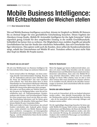 Competence Book - Business Intelligence
ANWENDUNGEN - NEUE TECHNOLOGIEN
62
Mobile Business Intelligence:
Mit Echtzeitdaten die Weichen stellen
Wer auf Mobile Business Intelligence verzichtet, könnte im Vergleich zu Mobile-BI-Nutzern
bis zu dreimal länger für eine geschäftliche Entscheidung brauchen. Dieses Ergebnis der
Aberdeen-Group-Studie „Mobile BI: Actionable Intelligence for the Agile Enterprise“ liefert
eigentlich genug Gründe für den umgehenden Einstieg in die mobile Geschäftsanalytik.
Schließlich hat keiner Zeit zu verlieren. Die Möglichkeit eines mobilen Zugriffs auf aktuelle
Geschäftsdaten hat laut der Studie den nützlichen Nebeneffekt, dass sich Entscheider häu-
figer informieren. Dies spüren wohl auch die Kunden, denn selbst die Kundenzufriedenheit
steigt, sobald das Unternehmen auf Mobile BI setzt. Trotzdem sollten Sie jetzt nicht Hals
über Kopf ein Mobile-BI-Projekt starten.
AUTOR: Oliver Schonschek für Oracle
Wer braucht was wo und wann?
Ob sich eine Mobilvariante von Business Intelligence für
Ihr Unternehmen lohnt, hängt von mehreren Faktoren ab:
•	 Zuerst einmal sollten Sie überlegen, wer denn unter-
wegs aktuelle Unternehmensdaten benötigt. Braucht
z.B. Ihr Außendienst jederzeit einen Überblick über
die Preise der Wettbewerber? Das wäre sicherlich
nicht schlecht. Nur: Sind diese Daten denn in Ihren
Datenbanken im Unternehmen überhaupt vollständig
und aktuell vorhanden? Wenn nicht, kann auch eine
Mobile-BI-Lösung nichts Relevantes dazu aussagen.
•	 Wie sieht es mit Ihnen selbst aus? Welche Daten wür-
den Sie gerne zur Verfügung haben, wenn Sie auf Ge-
schäftsreise sind, z.B. Lieferantenanalysen, Kunden-
analysen oder Umsatz- und Vertriebsanalysen? Haben
Sie schon einmal einen Anruf mit der Bitte um sofor-
tige Entscheidung bekommen und Sie hätten gerne
noch einmal in die aktuellen Zahlen geschaut? Dann
könnte Mobile BI unter Umständen helfen.
•	 Mehr noch: Jeder in Ihrem Unternehmen, der schnell
fundiert entscheiden oder Auskunft geben können
muss, würde sicherlich von Mobile Business Intelli-
gence profitieren, vorausgesetzt, ein leistungsstarkes
Smartphone oder ein passendes Tablet stehen zur Ver-
fügung – und die erforderlichen Daten für die mobilen
Analysen ebenfalls.
Nichts für Stubenhocker
Wenn Sie dagegen gar keinen Außenvertrieb haben, son-
dern z.B. einen Online-Shop betreiben und die meisten
Mitarbeiterinnen und Mitarbeiter kaum jemals einen Kun-
dentermin wahrnehmen, dann wäre eine Mobile-BI-Lö-
sung sicherlich übertrieben. Selbst wenn Ihr Controller
häufiger im Home Office arbeitet, kann sie oder er dort
ohne weiteres über einen stationären Computer arbeiten.
Es ist zweifellos reizvoll, überall an die aktuellen Auswer-
tungen zu kommen, doch entscheidend sollte der tatsäch-
liche Bedarf sein.
Berichte oder aktive Analysen?
Es ist auch ein Unterschied, ob Sie nur laufend informiert
werden wollen – über aktuelle Umsatzzahlen, die Preise
der Wettbewerber und den Verkaufserfolg Ihres Vertriebs
– oder ob Sie tatsächlich selbst unterwegs Abfragen und
Analysen starten wollen.
Für die regelmäßigen Reportings brauchen Sie keine spe-
zielle Mobile-BI-Lösung. Dafür reichen zuverlässige Mit-
arbeiterinnen und Mitarbeiter, die Ihnen die Berichte ver-
schlüsselt per E-Mail aufs Smartphone senden, oder aber
eine stationäre BI-Lösung, die automatisch die aktuellen
Analysen oder vordefinierte Warnungen zur Geschäftsent-
wicklung an Sie verschickt.
 