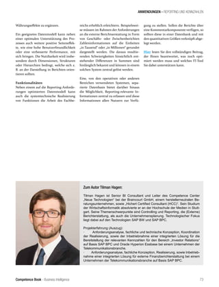 Competence Book - Business Intelligence
ANWENDUNGEN - REPORTING UND KENNZAHLEN
73
Währungseffekte zu ergänzen.
Ein geeignetes Datenmodell kann neben
einer optimalen Unterstützung des Pro-
zesses auch weitere positive Seiteneffek-
te, wie eine hohe Benutzerfreundlichkeit
oder eine verbesserte Performance, mit
sich bringen. Die Nutzbarkeit wird insbe-
sondere durch Dimensionen, Strukturen
oder Hierarchien bedingt, welche sich z.
B. an der Darstellung in Berichten orien-
tieren sollten.
Funktionalitäten
Neben einem auf die Reporting-Anforde-
rungen optimierten Datenmodell kann
auch die systemtechnische Realisierung
von Funktionen die Arbeit des Fachbe-
reichs erheblich erleichtern. Beispielswei-
se müssen im Rahmen der Anforderungen
an die externe Berichtserstattung in Form
von Geschäfts- oder Zwischenberichten
Zahleninformationen auf die Einheiten
„in Tausend“ oder „in Millionen“ gerundet
dargestellt werden. Die daraus resultie-
renden Schwierigkeiten hinsichtlich ent-
stehender Differenzen in Summen sind
hinlänglich bekannt und können in einem
solchen System zentral gelöst werden.
Eine, von den operativen oder anderen
Bereichen verwendeten Systemen, sepa-
rierte Datenbasis bietet darüber hinaus
die Möglichkeit, Reporting-relevante In-
formationen zentral zu erfassen und diese
Informationen allen Nutzern zur Verfü-
gung zu stellen. Sollen die Berichte über
eine Kommentarkomponente verfügen, so
sollten diese in einer Datenbank und mit
den quantitativen Größen verknüpft abge-
legt werden.
Hier lesen Sie den vollständigen Beitrag,
der Ihnen beantwortet, was noch opti-
miert werden muss und welches IT-Tool
Sie dabei unterstützen kann.
Zum Autor Tilman Hagen:
Tilman Hagen ist Senior BI Consultant und Leiter des Competence Center
„Neue Technologien“ bei der Braincourt GmbH, einem herstellerneutralen Be-
ratungsunternehmen, sowie „Hichert Certified Consultant (HCC)“. Sein Studium
der Wirtschaftsinformatik absolvierte er an der Hochschule der Medien in Stutt-
gart. Seine Themenschwerpunkte sind Controlling und Reporting, die (Externe)
Berichterstattung, als auch die Unternehmensplanung. Technologischer Fokus
liegt dabei auf den Technologien SAP BW und SAP BPC.
Projekterfahrung (Auszug):
· Anforderungsanalyse, fachliche und technische Konzeption, Koordination
der Realisierung, sowie der Inbetriebnahme einer integrierten Lösung für die
Bereitstellung der relevanten Kennzahlen für den Bereich „Investor Relations“
auf Basis SAP BPC und Oracle Hyperion Essbase bei einem Unternehmen der
Telekommunikationsbranche.
· Anforderungsanalyse, fachliche Konzeption, Realisierung, sowie Inbetrieb-
nahme einer integrierten Lösung für externe Finanzberichterstattung bei einem
Unternehmen der Telekommunikationsbranche auf Basis SAP BPC.
 