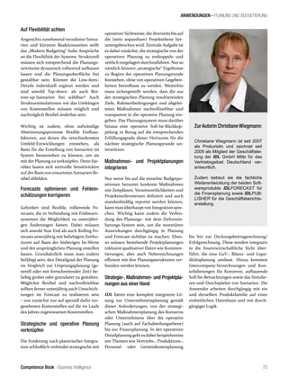 Competence Book - Business Intelligence
ANWENDUNGEN - PLANUNG UND BUDGETIERUNG
75
Auf Flexibilität achten
Angesichts zunehmend verzahnter Szena-
rien und kürzerer Reaktionszeiten stellt
das „Modern Budgeting“ hohe Ansprüche
an die Flexibilität der Systeme. Strukturell
müssen sich entsprechend die Planungs-
zeiträume dynamisch rollierend aufbauen
lassen und die Planungsoberfläche frei
gestaltbar sein. Können die Line-Item-
Details individuell ergänzt werden und
sind sowohl Top-down- als auch Bot-
tom-up-Szenarien frei wählbar? Auch
Struktursimulationen wie das Umhängen
von Kostenstellen müssen möglich und
nachträglich flexibel änderbar sein.
Wichtig ist zudem, ohne aufwändige
Abstimmungsprozesse flexible Einfluss-
faktoren, aus denen die verschiedensten
Umfeld-Entwicklungen entstehen, als
Basis für die Erstellung von Szenarien im
System heranziehen zu können, um sie
mit der Planung zu verknüpfen. Denn hie-
rüber lassen sich wertvolle Sensitivitäten
auf der Basis von erwarteten Szenarien fle-
xibel abbilden.
Forecasts optimieren und Fehlein-
schätzungen korrigieren
Gefordert sind flexible, rollierende Fo-
recasts, die in Verbindung mit Frühwarn-
systemen die Möglichkeit zu unterjähri-
gen Änderungen bieten. Dabei müssen
sich sowohl Year End als auch Rolling Fo-
recasts unterjährig mit beliebigem Zeitho-
rizont auf Basis der bisherigen Ist-Werte
und der ursprünglichen Planung erstellen
lassen. Grundsätzlich muss man zudem
befähigt sein, den Detailgrad der Planung
im Vergleich zur Ursprungsplanung (ge-
nerell oder mit fortschreitender Zeit) be-
liebig grober oder granularer zu gestalten.
Möglichst flexibel und nachvollziehbar
sollten ferner unterjährig auch Umschich-
tungen im Forecast zu realisieren sein
– von zunächst nur auf speziell dafür vor-
gesehenen Kostenstellen auf die im Laufe
des Jahres zugewiesenen Kostenstellen.
Strategische und operative Planung
verknüpfen
Die Forderung nach planerischer Integra-
tion schließlich verbindet strategische mit
operativer Sichtweise, die ihrerseits bis auf
die (stets anpassbare) Projektebene her-
untergebrochen wird. Zentrale Aufgabe ist
es dabei zunächst, die strategische von der
operativen Planung zu entkoppeln und
zeitlich vorgelagert durchzuführen. Nurso
nämlich können „strategische“ Ergebnisse
zu Beginn der operativen Planungsrunde
feststehen, ohne von operativen Gegeben-
heiten beeinflusst zu werden. Weiterhin
muss sichergestellt werden, dass die aus
der strategischen Planung resultierenden
Ziele, Rahmenbedingungen und abgelei-
teten Maßnahmen nachvollziehbar und
transparent in die operative Planung ein-
gehen. Das Planungssystem muss darüber
hinaus eine operative Soll-Ist-Rückkop-
pelung in Bezug auf die entsprechenden
Erfüllungsgrade dieser Horizonte für die
nächste strategische Planungsrunde un-
terstützen.
Maßnahmen- und Projektplanungen
integrieren
Nur wenn bis auf die einzelne Budgetpo-
sitionen herunter konkrete Maßnahmen
mit Zeitplänen, Verantwortlichkeiten und
Projektmeilensteinen definiert und auch
standardmäßig reportet werden können,
kann man überhauptvon Integrationspre-
chen. Wichtig kann zudem die Verbin-
dung des Planungs- mit dem Zielverein-
barungs-System sein, um die monetären
Auswirkungen durchgängig in Planung
und Forecast sichtbar zu machen. Eben-
so müssen bestehende Projektplanungen
inklusive qualitativer Daten wie Kommen-
tierungen, aber auch Nebenrechnungen
effizient mit den Planungsstrukturen ver-
bunden werden können.
Strategie-, Maßnahmen- und Projektpla-
nungen aus einer Hand
IDL bietet eine komplett integrierte Lö-
sung zur Unternehmensplanung gemäß
dieser Anforderungen, von der strategi-
schen Maßnahmenplanung des Konzerns
oder Unternehmens über die operative
Planung (auch auf Fachabteilungsebene)
bis zur Finanzplanung. In der operativen
Detailplanung gehtesdabei beispielsweise
um Themen wie Vertriebs-, Produktions-,
Personal- oder Gemeinkostenplanung
bis hin zur Deckungsbeitragsrechnung/
Erfolgsrechnung. Diese werden integrativ
in die finanzwirtschaftliche Sicht über-
führt, die eine GuV-, Bilanz- und Liqui-
ditätsplanung umfasst. Hinzu kommen
Intercompany-Verrechnungen und Kon-
solidierungen für Konzerne, aufbauende
Soll/Ist-Betrachtungen sowie das Simulie-
ren und Durchspielen von Szenarien. Die
Anwender arbeiten durchgängig mit ein
und derselben Produktfamilie auf einer
einheitlichen Datenbasis und mit durch-
gängiger Logik.
Zur Autorin Christiane Wiegmann:
Christiane Wiegmann ist seit 2007
als Prokuristin und zeichnet seit
2009 als Mitglied der Geschäftslei-
tung der IDL GmbH Mitte für das
Vertriebsgebiet Deutschland ver-
antwortlich.
Zudem betreut sie die fachliche
Weiterentwicklung der beiden Soft-
wareprodukte IDLFORECAST für
die Finanzplanung sowie IDLPUB-
LISHER für die Geschäftsberichts-
erstellung.
 